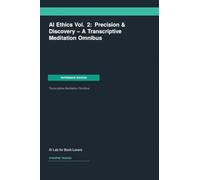 AI Ethics Vol. 2: Precision & Discovery -- A Transcriptive Meditation Omnibus