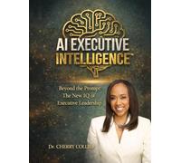 AI EXECUTIVE INTELLIGENCE: Beyond the Prompt: The New IQ of Executive Leadership