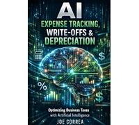 AI Expense Tracking, Write-Offs & Depreciation: How Algorithms Find Every Legal Deduction: 2 (AI Business & Corporate Tax Optimization)