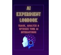 AI Experiment Logbook: Track, Analyze & Optimize Your AI Prompts and Results | Prompt Engineering Journal for ChatGPT, Claude & Other AI Tools
