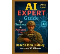 AI Expert Guide for Business & Personal Use (Deacon O’Maley: AI Coach for Small Business)