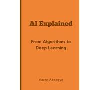 AI Explained: From Algorithms to Deep Learning