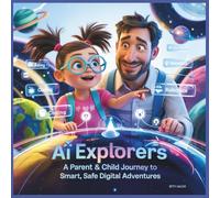 AI Explorers: A Parent & Child Journey to Smart, Safe Digital Adventures