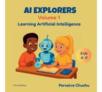 AI Explorers-Volume 1: Learning Artificial Intelligence (1)