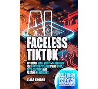 AI Faceless TikTok: Automate Viral Short Videos - Blueprints for Content Pipelines Using Sora, Auto-Captions, and Posting Schedulers: Scale to $10K ... To Make Money and Achieve Finacial Freedom)