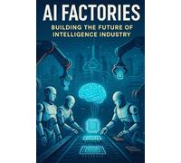 AI Factories: Building the Future of Intelligence Industry (Building Digital Twin Metaverse City Series)