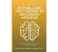 AI Failure Patterns in Decision-Making: Drift, Responsibility Loss, and Hidden Risks in Everyday Work: 2 (The AI at Work Series)