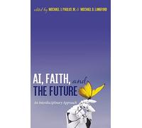 AI, Faith, and the Future: An Interdisciplinary Approach