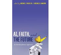 AI, Faith, and the Future: An Interdisciplinary Approach
