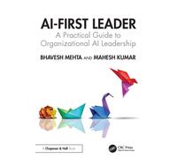 AI-First Leader : A Practical Guide to Organizational AI Leadership