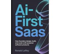 AI-First SaaS: How Founders Design, Build, and Scale LLM-Powered Software Products