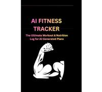 AI Fitness Tracker: The Ultimate Workout and Nutrition Log for AI-Generated Training Plans: 12-W ym Progress Journal, Macro Ledger and Fitness Prompt Diary