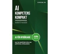 AI för nybörjare: Allt du behöver veta om Artificiell Intelligens just nu: Din enkla introduktion till en värld av ChatGPT, Midjourney och andra AI-verktyg (AI Kompetens Kompakt)