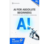 AI for Absolute Beginners: A No-Code, No-Jargon Guide to Mastering AI Tools Like ChatGPT, Gemini & More - In Just 7 Days