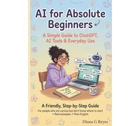 AI for Absolute Beginners: A Simple Guide to ChatGPT, AI Tools & Everyday Use