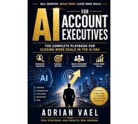 AI for Account Executives: The Complete Playbook for Closing More Deals in the AI Era (The AI Toolkit Professional Series)