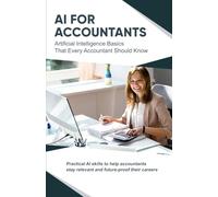 AI For Accountants: Artificial Intelligence Basics That Every Accountant Should Know (Learn Artificial Intelligence (AI))