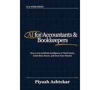 AI for Accountants & Bookkeepers: How to use artificial intelligence to work faster, catch more errors, and grow your practice (AI @ Work)