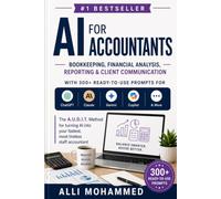 AI for Accountants: Bookkeeping, Financial Analysis, Reporting & Client Communication-With 300+ Ready-to-Use Prompts for ChatGPT, Claude, Gemini, Copilot & More (The AI Professional Series)