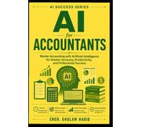 AI for Accountants: Master Accounting with Artificial Intelligence for Greater Accuracy, Productivity, and Professional Success (AI Success Series)
