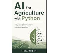 AI for Agriculture with Python: Crop Modeling, Disease Detection, and Precision Farming Analytics for Agricultural Data Science