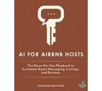 AI for Airbnb Hosts: The Done-For-You Playbook to Automate Guest Messaging, Listings, and Reviews