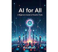 AI for All: A Beginner's Guide to Powerful Tools