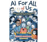 AI for All of Us: Using AI in Your Life and Business, Even If You Think It's Dumb