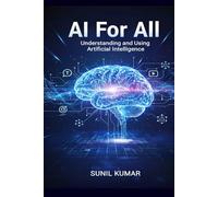 AI For ALL: Understanding and Using Artificial Intelligence