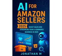 AI for Amazon Sellers: Boost Sales and Streamline Your E-Commerce Business in 2025: 5 (“AI Made Simple: Practical Guides for Beginners, Educators & Entrepreneurs”)