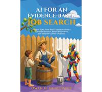 AI for an Evidence-Based Job Search: A 7-Decision System to Turn Real Experience into a Stronger Resume, Better Interviews, and Smarter Career Decisions