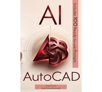 AI for AutoCAD: The Complete Practical Guide to AI-Powered CAD Workflows, Prompt Engineering, Automation, and Productivity