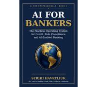 AI for Bankers: The Practical Operating System for Credit, Risk, Compliance and AI-Enabled Banking (AI for Professionals)