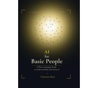 AI for Basic People: A Plain-Language Guide to Understanding and Using AI
