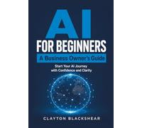 AI for Beginners: A Business Owner's Guide: Start Your AI Journey with Confidence and Clarity