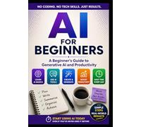 AI For Beginners: A Practical Guide to Generative AI, Productivity, and Using AI with Confidence: 1 (AI For Beginners Series)
