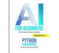 AI for Beginners: AI for Beginners,Python Programming Complete Guide to Become Expert