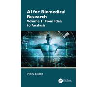 AI for Biomedical Research : Volume 1: From Idea to Analysis