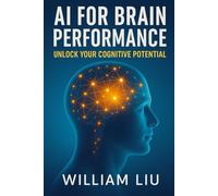 AI for Brain Performance: Unlock Your Cognitive Potential: 9 (The AI Wellness Series.)