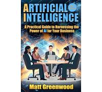 AI for Business: A Practical Guide to Harnessing the Power of AI for Your Business (Artificial Intelligence)