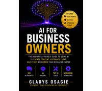 AI FOR BUSINESS OWNERS: A Practical Guide to Using Artificial Intelligence to Grow, Automate and Future-Proof Your Business