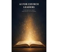 AI for Church Leaders: The Plain-English Guide to Using AI Without Losing Your Voice or Your Convictions