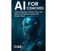 AI for Coaches: Client Attraction, Session Prep, and Follow-Up Without Losing Your Human Touch