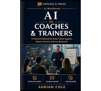 AI for Coaches & Trainers: A Practical Playbook for Better Client Support, Clearer Content, and Less Busywork