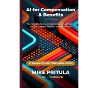 AI for Compensation & Benefits: The AI Toolkit for Every Total Rewards Workflow (AI series books)
