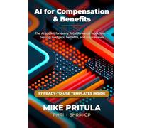AI for Compensation & Benefits: The AI Toolkit for Every Total Rewards Workflow (AI series books)