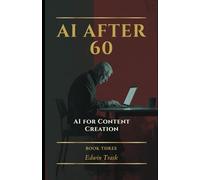 AI for Content Creation: 3 (AI After 60)