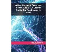 AI for Content Creators: From A to Z - A Global Guide for Beginners to Pros: 2 (The AI Confident Life Series)