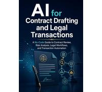 AI for Contract Drafting and Legal Transactions: A No-Code Guide to Contract Review, Risk Analysis, Legal Workflows, and Transaction Automation
