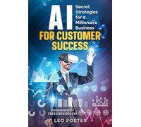 AI for Customer Success: Secret Strategies for a Millionaire Business